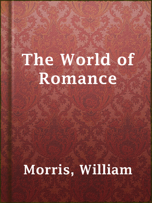 Title details for The World of Romance by William Morris - Available